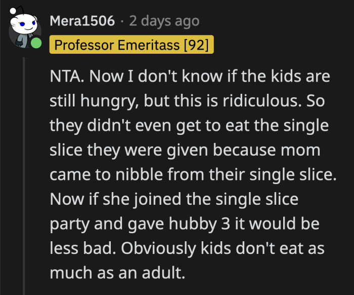The 7-year-old was probably fine after a slice, but the other three kids are much older and definitely need more food than just a pizza slice.