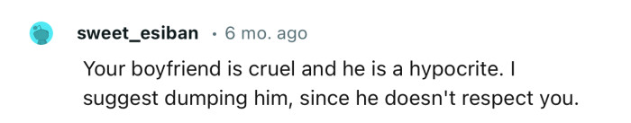 “I suggest dumping him, since he doesn't respect you.”