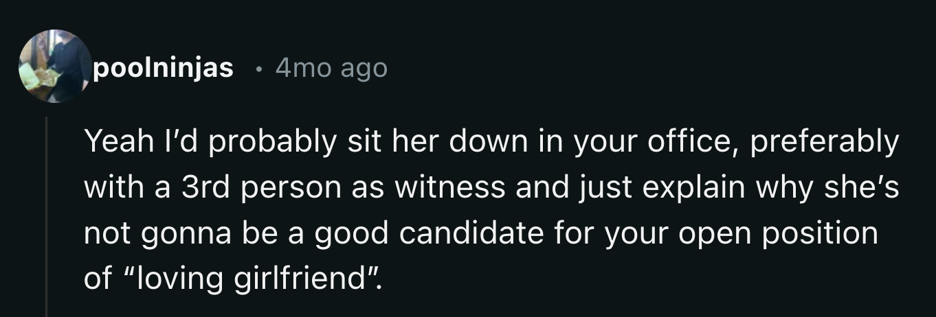 Be sure to have a witness present when breaking up with her, advised one commenter.