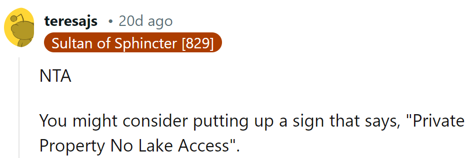 Maybe add a sign: 'Private Property: Lake Access Denied, Drama Unwelcome.'