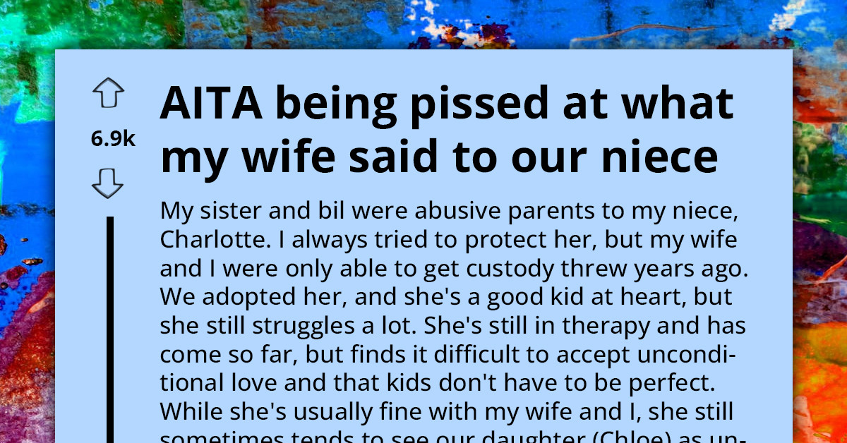 Furious Redditor Asks For Advice After His Wife Threatens To Send Their Traumatized Niece Back To Her Abusive Parents