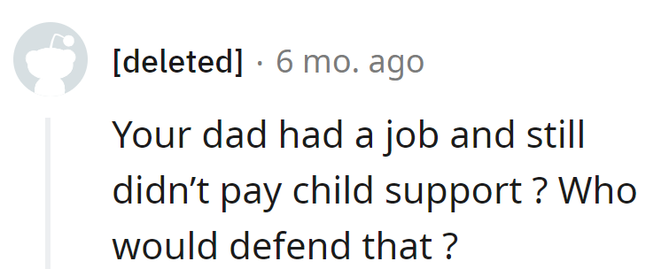 Dad, the pro at dodging child support—a skill he turned into a family legacy. Who'd champion that, right?