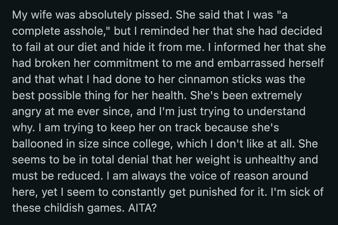 OP said he didn't understand why he was being punished for being the voice of reason. Why was it bad to keep his wife on track when he disliked how she 