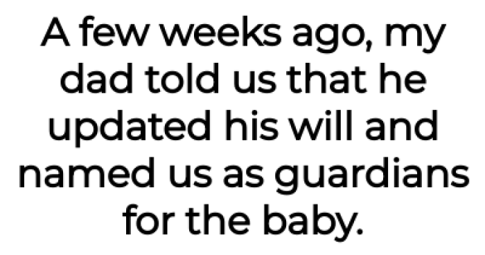 But then she learned her father named them as guardians for his new baby: