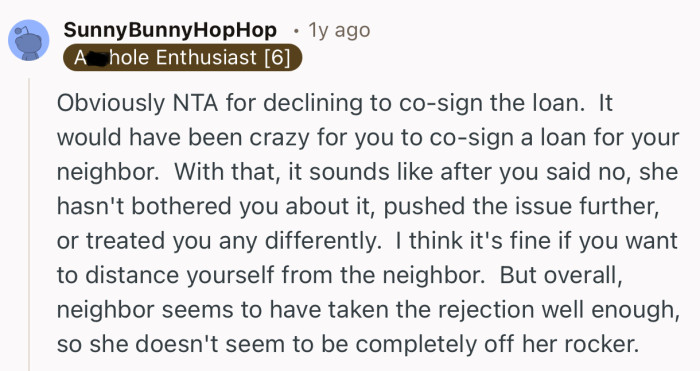 “Obviously NTA for declining to co-sign the loan.  It would have been crazy for you to co-sign a loan for your neighbor.”