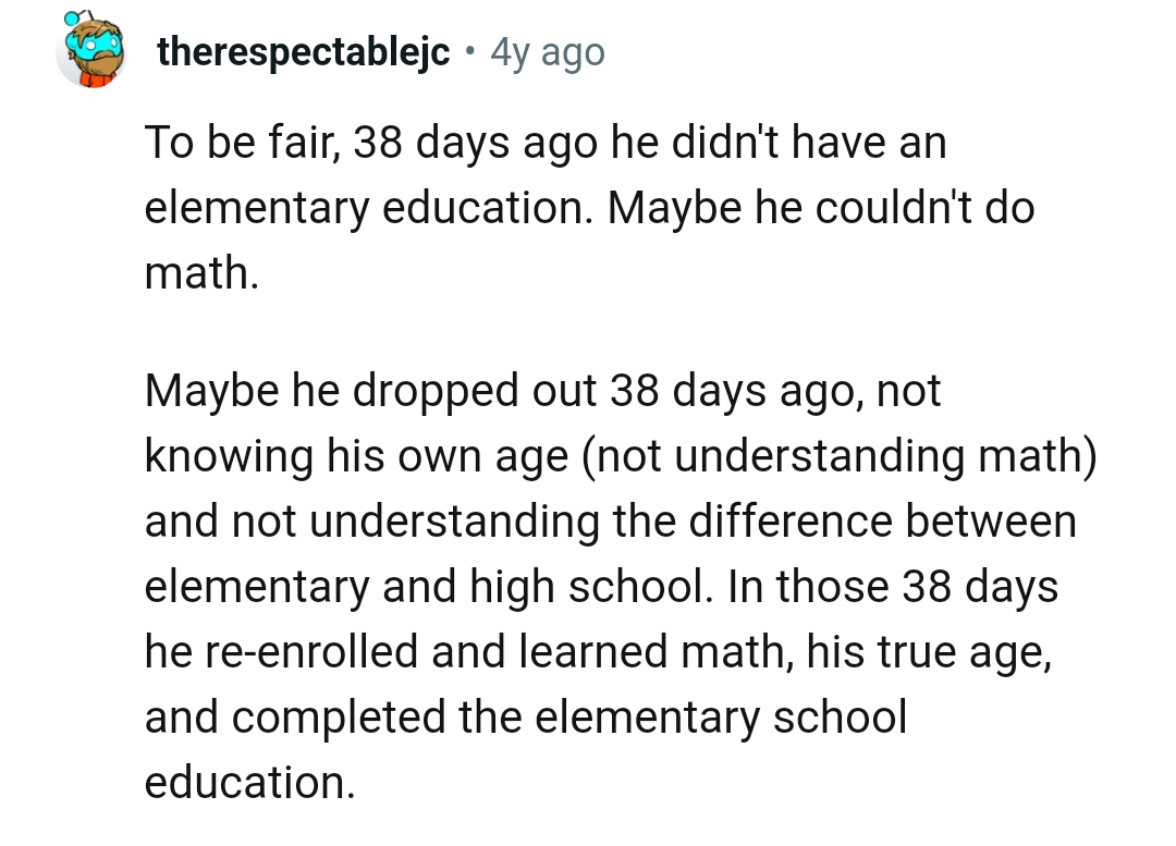 Maybe he didn't have an elementary education days ago