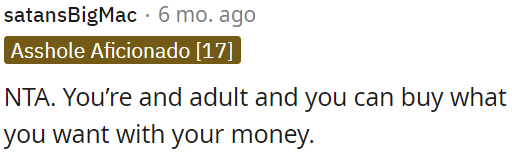 OP is an adult, so she has the freedom to spend her money as she chooses.