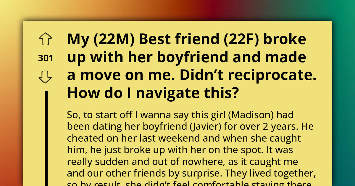 Guy's Best Friend Breaks Up With Her Boyfriend Then Makes A Move On Him And Now He Doesn't Know What To Do