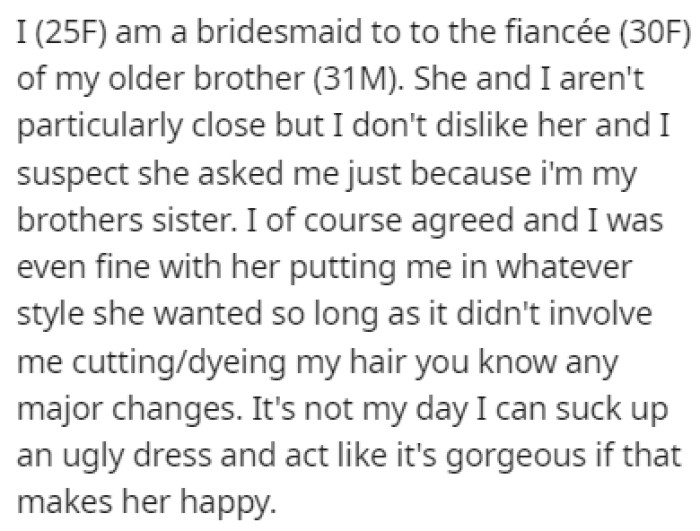 OP is a 25-year-old woman and she's supposed to be one of the brother's fiancée's bridesmaids