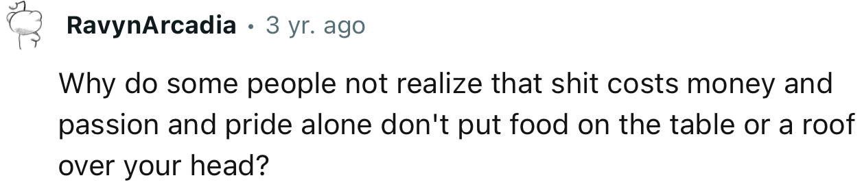 “Passion and pride alone don't put food on the table or a roof over your head.”