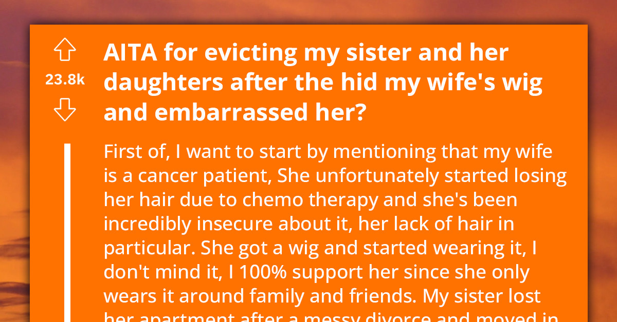Redditor Evicts Struggling Sister And Her Kids After They Humiliate His Cancer-Stricken Wife To Tears