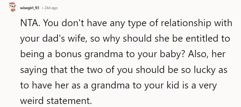 NTA. You don't have any type of relationship with your dad's wife, so why should she be entitled to being a bonus grandma to your baby?