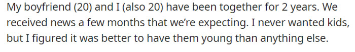 After two years of being together, OP and her boyfriend unexpectedly learn that they are expecting a child, despite one of them never desiring parenthood.