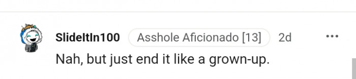 This Redditor is suggesting the OP ends it like a grown-up.