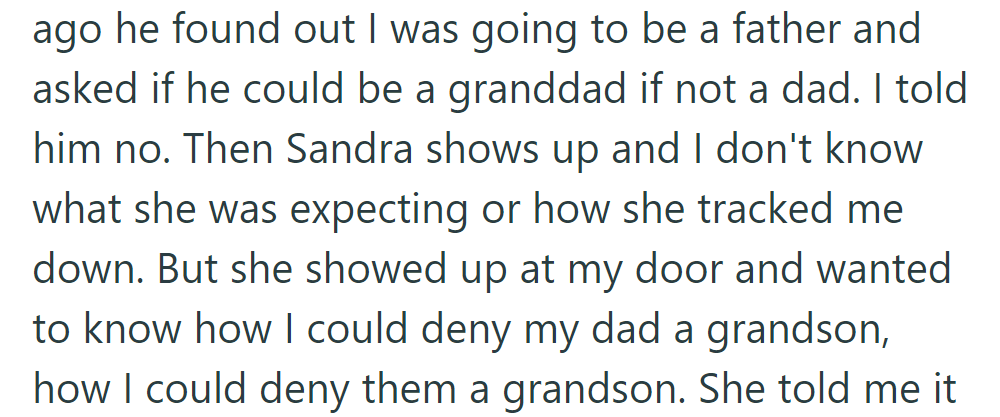 OP's dad asked to be a grandfather for his kid, but OP declined. Sandra appeared unexpectedly, questioning his decision.