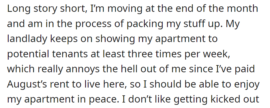 OP's moving, annoyed by frequent apartment showings despite paying full month's rent.