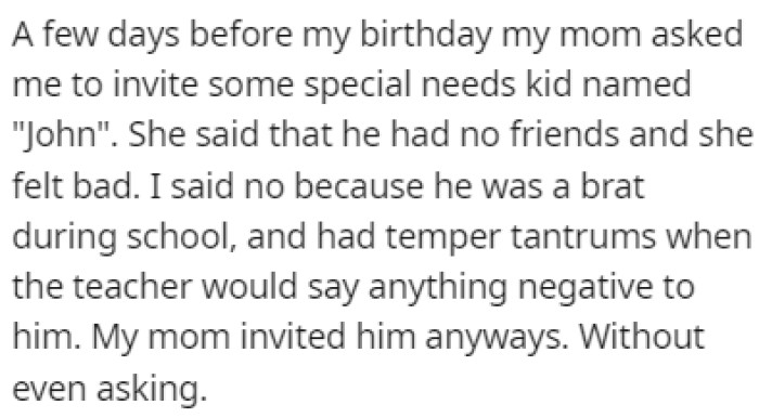 A few days before OP's birthday, their mom asked them to invite John, a kid with special needs