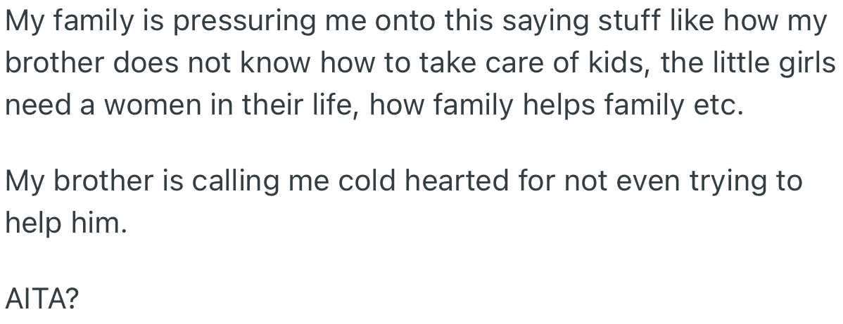 The family has been pressuring OP to reconsider, but she’s standing her ground. From her point of view, her brother is an adult and should take responsibility for his children.