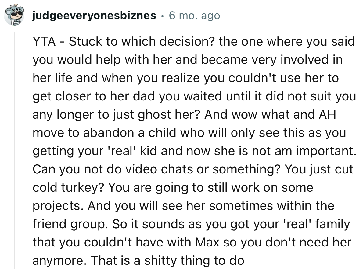 “YTA… it sounds as though you got your 'real' family that you couldn't have with Max, so you don't need her anymore.”