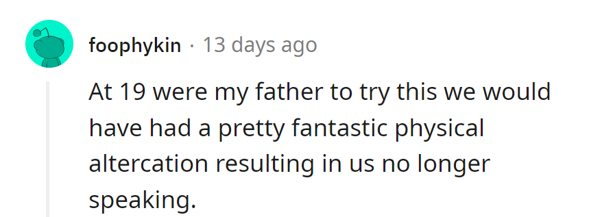 At 19, if Dad had tried that, it would have been a showdown worthy of the ring, leading to a communication blackout between them.