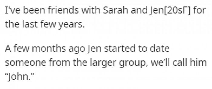 OP has been friends with Sarah and Jen for a few years, and recently, Jen started dating John