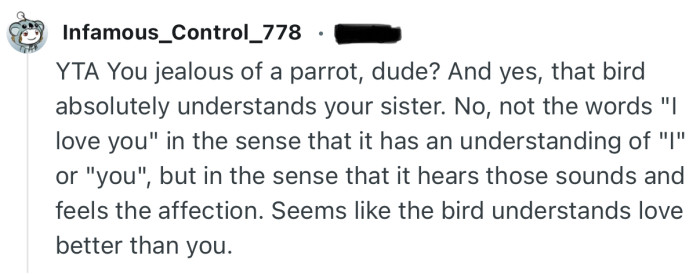 “YTA You jealous of a parrot, dude? And yes, that bird absolutely understands your sister.”