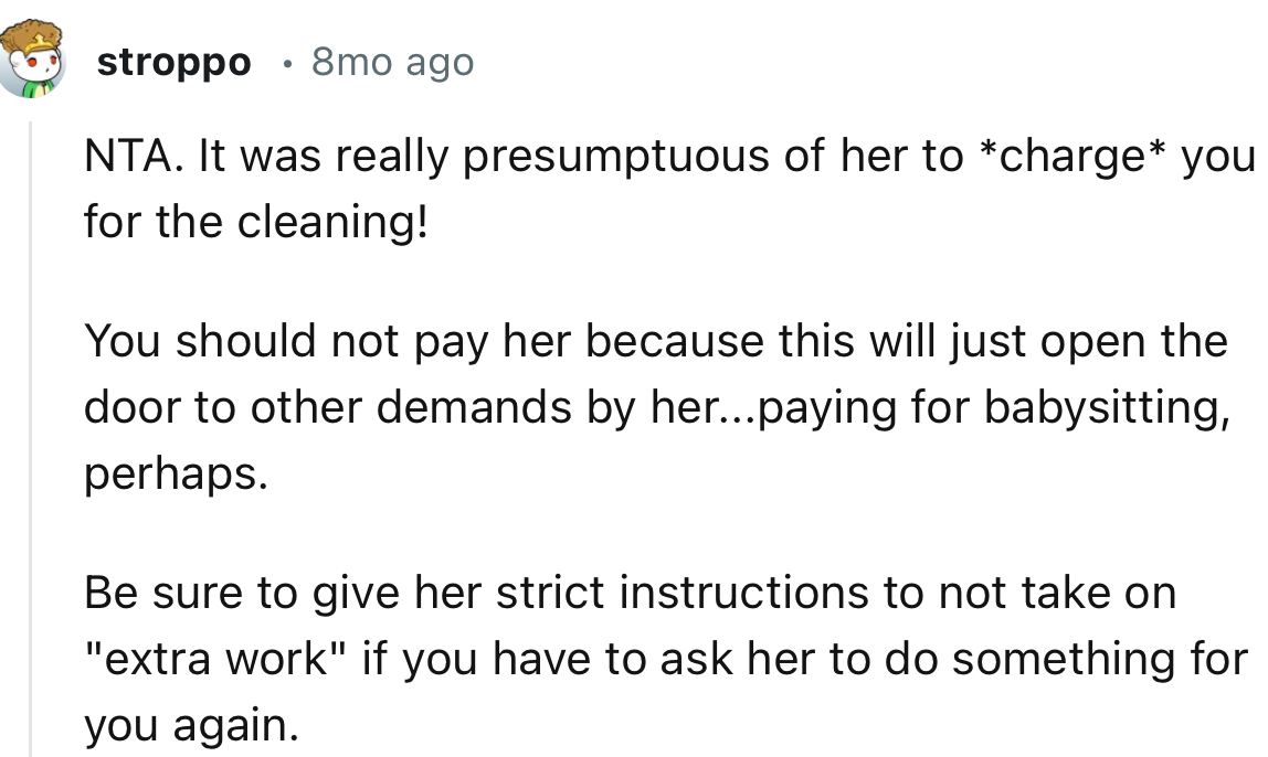 “You should not pay her because this will just open the door to other demands from her... paying for babysitting, perhaps.”