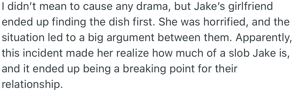 Jake’s girlfriend saw the mushroom first and was disgusted by it, which led to a breakup.