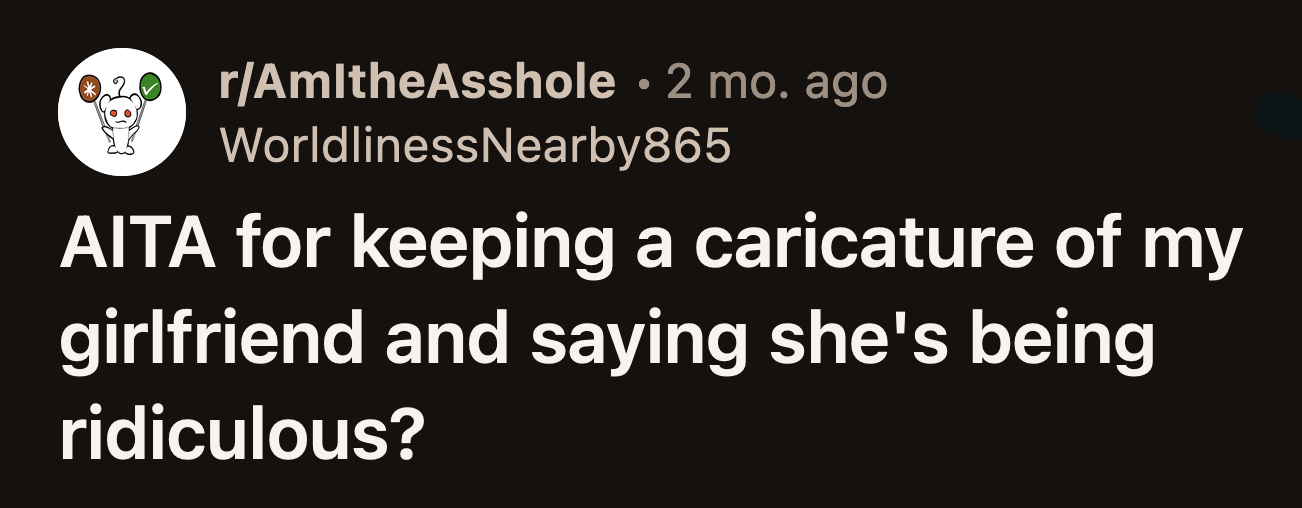 His girlfriend said she did not want to see the drawing again. OP understood but kept it.