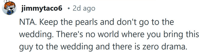 There's no world where you bring this guy to the wedding and there is zero drama.