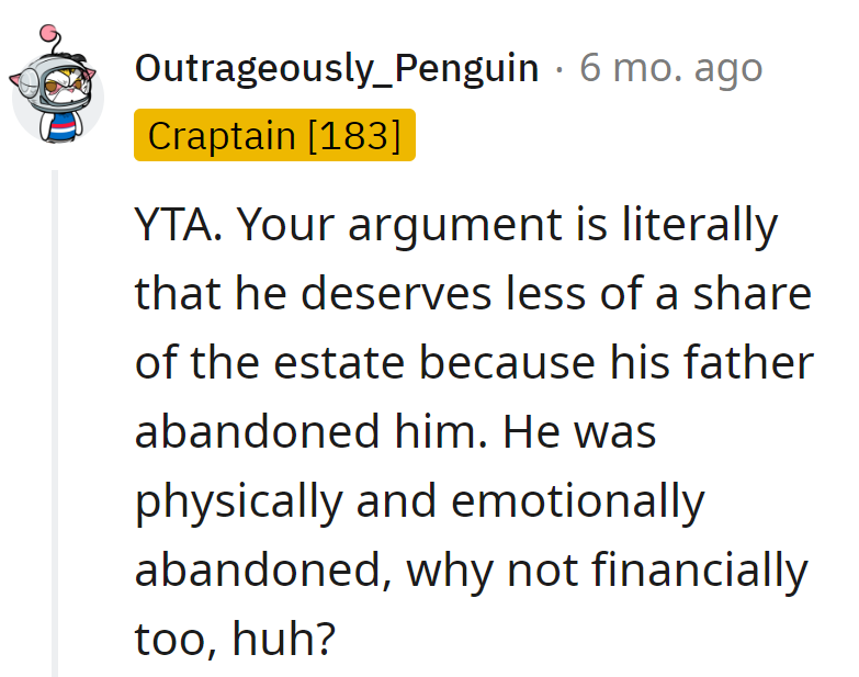 Guess Dad went for the full trilogy of abandonment—physical, emotional, and now financial. Estate drama, the grand finale!