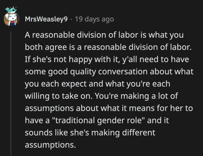 To be fair, she did ask for the traditional gender roles during the early stages of their relationship