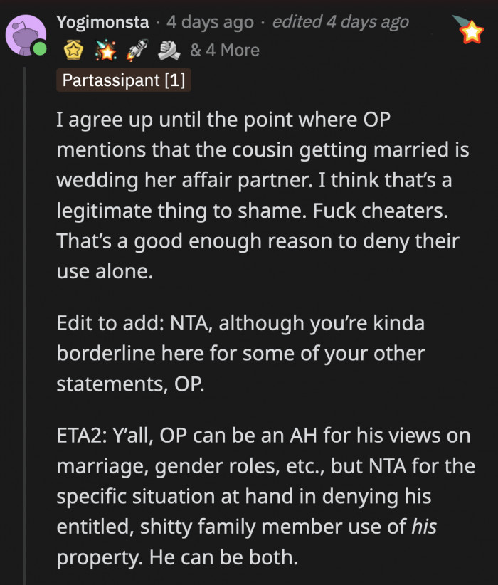 Then again, OP didn't ask the subreddit to weigh in on his misogynistic beliefs; he asked if he was an a**hole for preventing his family from staging a wedding at his place without his permission.