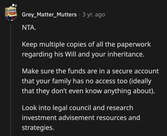 OP needs to talk to experts about protecting her assets before her family digs their greedy hands into them