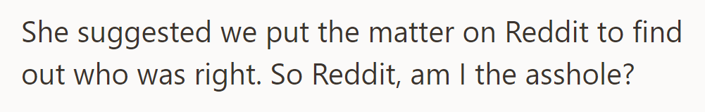 She suggested posting on Reddit to determine who’s right. Scroll down to see what people had to say!