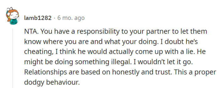 Relationships thrive on trust and transparency, not secret-agent-level dodginess. Time for a candid conversation about what's going on behind the scenes!