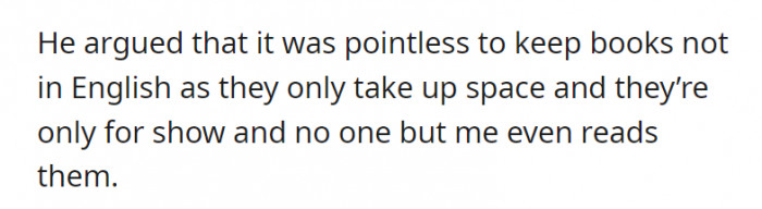 He argued that it was pointless to keep them when OP is the only one who reads them. The audacity.