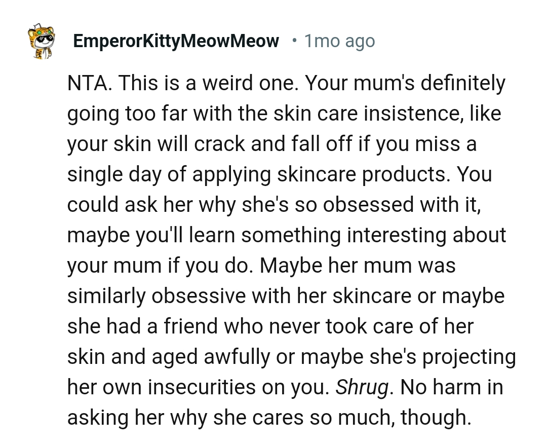 The OP should ask her mom why she's so obsessed with skincare