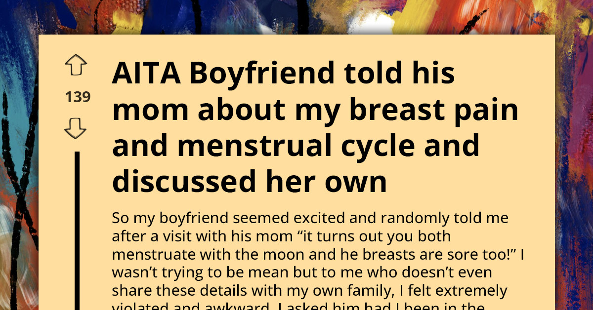 Woman Feels Violated After Boyfriend Shares Details About Her Body With His Mom
