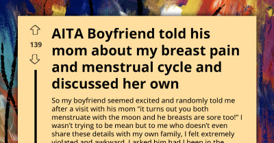 Woman Feels Violated After Boyfriend Shares Details About Her Body With His Mom