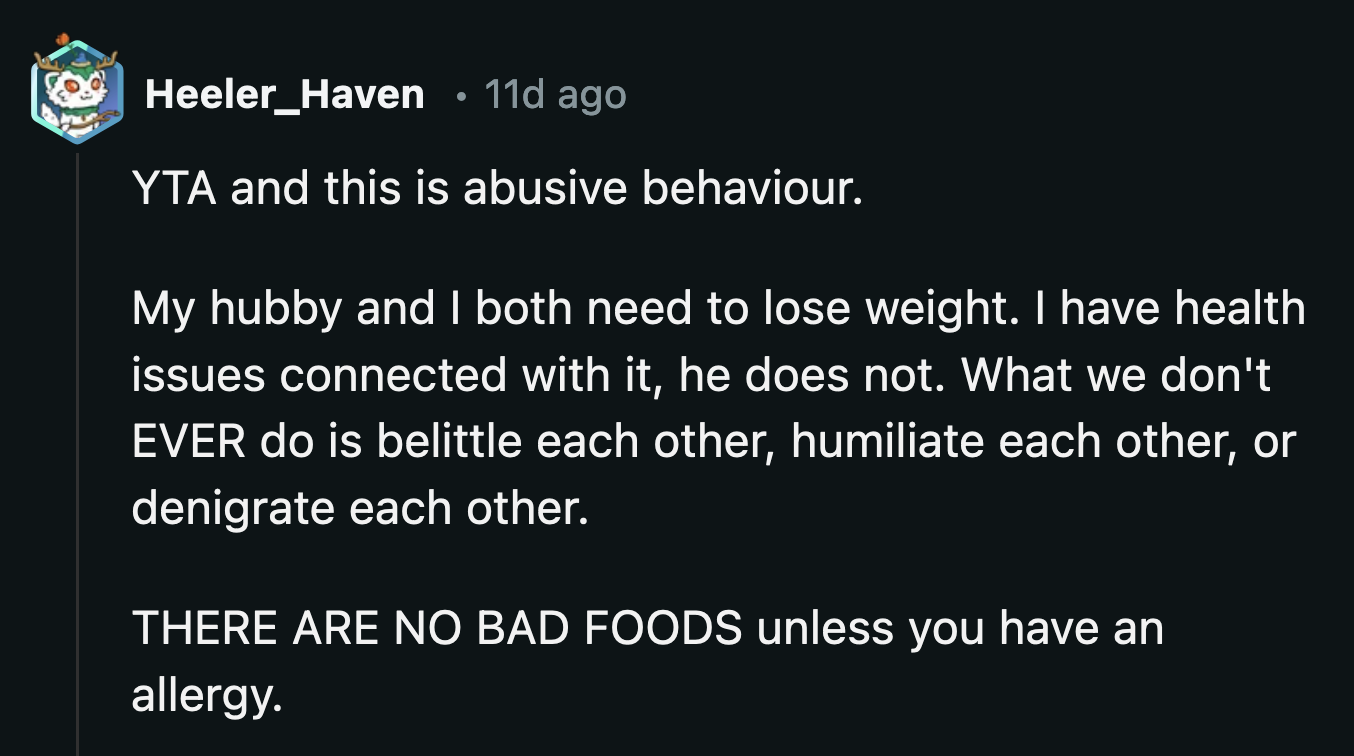 Even at a base level, his relationship with food and diet is problematic. He is passing that onto his wife.