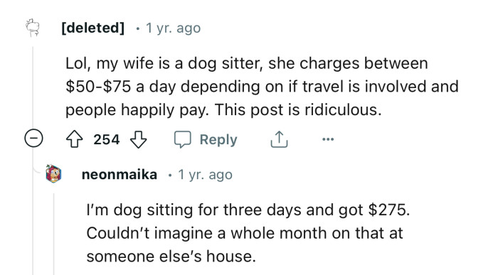 “Lol, my wife is a dog sitter; she charges between $50-$75 a day depending on if travel is involved.”