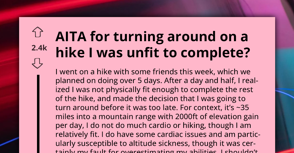 Redditor's Friends Are Furious After He Bails On Hike That Was His Idea, Forcing Them To Go Home