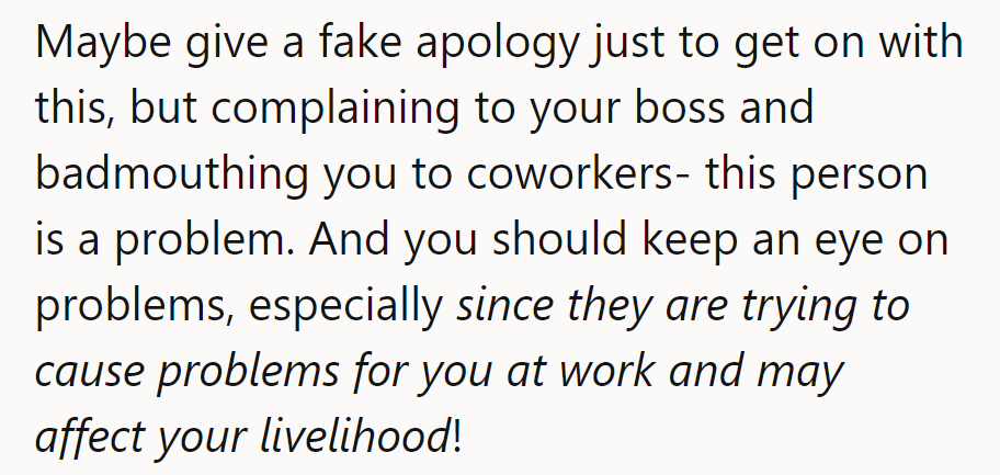 Consider a fake apology to move on, but watch out—this person’s causing real workplace trouble!