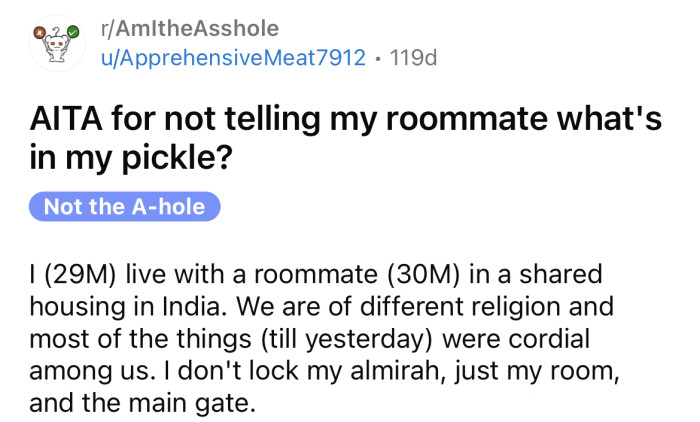 The OP asked if he is an a**hole for not disclosing the ingredients of the pickle to his roommate.