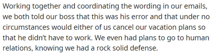 OP and their coworker informed their boss of his error and made it clear that they were not willing to change their vacation arrangements to handle his workload.