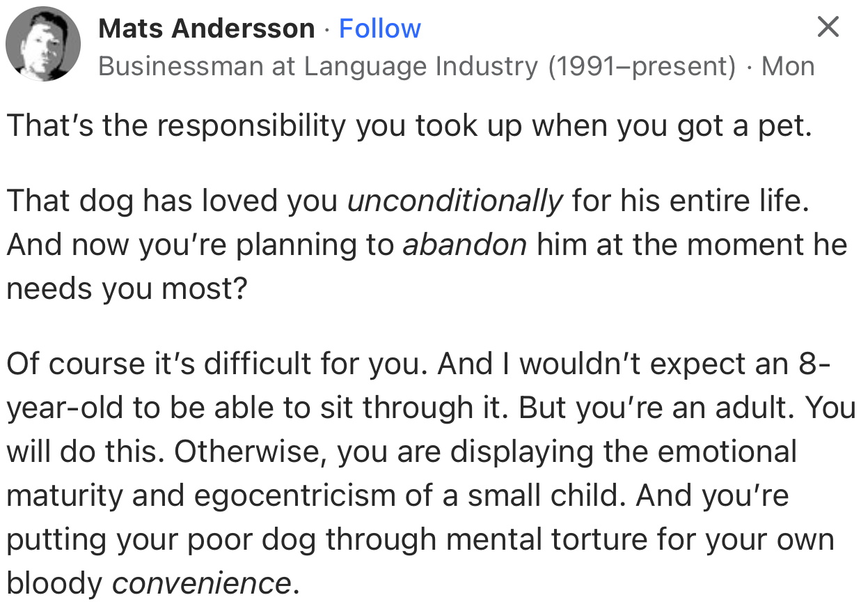“That dog has loved you unconditionally for his entire life. And now you’re planning to abandon him at the moment he needs you most?”