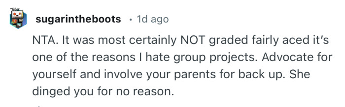 “Advocate for yourself and involve your parents for backup. She dinged you for no reason.”