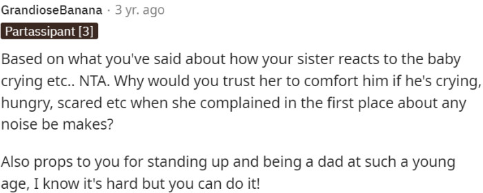 Given OP's sister's negative attitude towards the baby, it's understandable why he wouldn't trust her to comfort him when he's in need