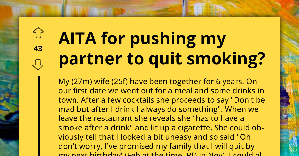 Man Urges Wife To Quit Smoking, Citing Original Agreement Made At Start Of Their Relationship, Now She Smokes Around Their Child